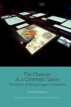 portada The Museum as a Cinematic Space: The Display of Moving Images in Exhibitions (Edinburgh Studies in Film and Intermediality) (en Inglés)