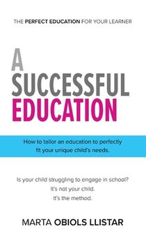 portada A Successful Education: How to tailor an education to perfectly fit your unique child's needs. (in English)
