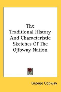 portada the traditional history and characteristic sketches of the ojibway nation (en Inglés)