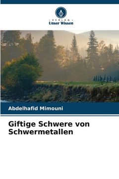 portada Giftige Schwere von Schwermetallen (en Alemán)