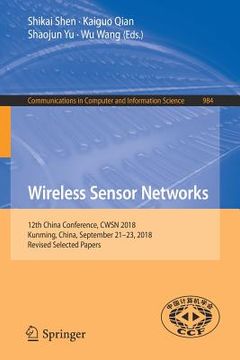 portada Wireless Sensor Networks: 12th China Conference, Cwsn 2018, Kunming, China, September 21-23, 2018, Revised Selected Papers (en Inglés)