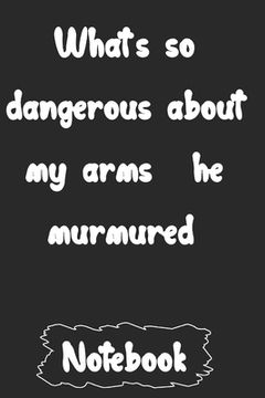 portada What's so dangerous about my arms?' he murmured. (en Inglés)