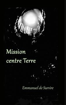 portada Mission centre Terre: Roman d'aventures... souterraines (en Francés)