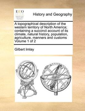 portada a topographical description of the western territory of north america; containing a succinct account of its climate, natural history, population, ag (en Inglés)