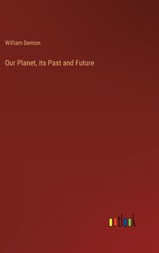 portada Our Planet, its Past and Future (in English)