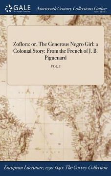 portada Zoflora: or, The Generous Negro Girl: a Colonial Story: From the French of J. B. Piguenard; VOL. I (en Inglés)