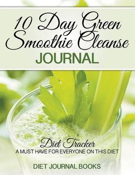 portada 10 Day Green Smoothie Cleanse Journal: Diet Tracker- A Must Have For Everyone On the 10-day green Smoothie cleanse by JJ Smith