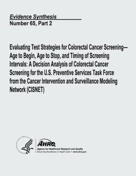 portada Evaluating Test Strategies for Colorectal Cancer Screening - Age to Begin, Age to Stop, and Timing of Screening Intervals: A Decision Analysis of Colo (en Inglés)