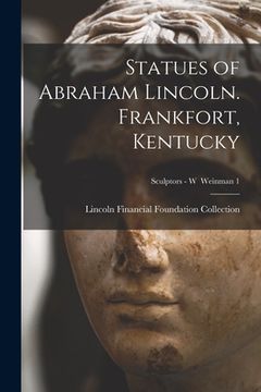 portada Statues of Abraham Lincoln. Frankfort, Kentucky; Sculptors - W Weinman 1 (en Inglés)