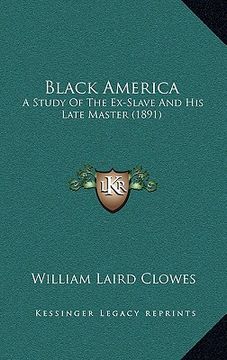 portada black america: a study of the ex-slave and his late master (1891) (en Inglés)