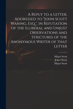 portada A Reply to a Letter, Addressed to "John Scott Waring, Esq.", in Refutation of the Illiberal and Unjust Observations and Strictures of the Anonymous Wr (en Inglés)