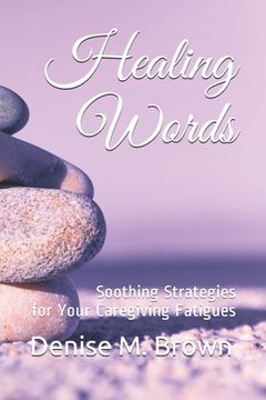 portada Healing Words: Soothing Strategies for Your Caregiving Fatigues (en Inglés)