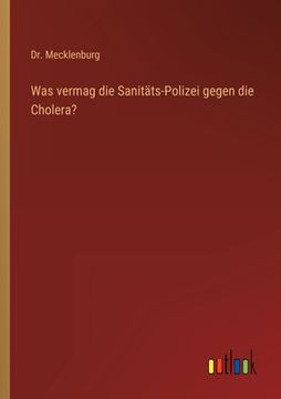 portada Was vermag die Sanitäts-Polizei gegen die Cholera? (en Alemán)