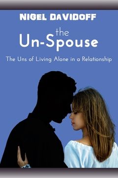 portada The Un-Spouse: The Uns of Living Alone in a Relationship (en Inglés)