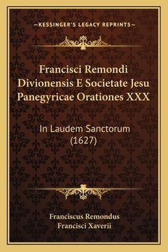 portada Francisci Remondi Divionensis E Societate Jesu Panegyricae Orationes XXX: In Laudem Sanctorum (1627) (en Latin)