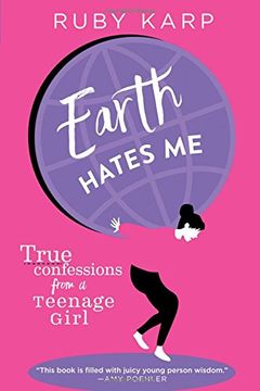 portada Earth Hates Me: True Confessions from a Teenage Girl