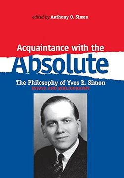 portada Acquaintance With the Absolute: The Philosophical Achievement of Yves r. Simon: The Philosophy of Yves r. Simon: Essays and Bibliography (en Inglés)