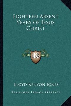 portada eighteen absent years of jesus christ (en Inglés)