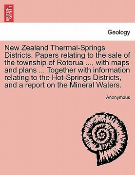 portada new zealand thermal-springs districts. papers relating to the sale of the township of rotorua ..., with maps and plans ... together with information r (en Inglés)