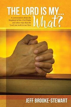 portada The Lord is my ... What?: A conversation about the Shepherd of the 23rd Psalm and other ways that the Lord can work in our lives (in English)