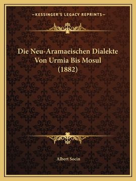 portada Die Neu-Aramaeischen Dialekte Von Urmia Bis Mosul (1882) (en Alemán)