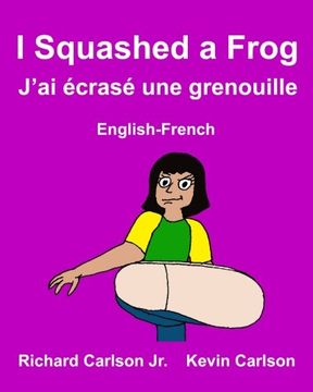portada I Squashed a Frog J’ai écrasé une grenouille : Children's Picture Book English-French (Bilingual Edition) (FreeBilingualBooks.com)