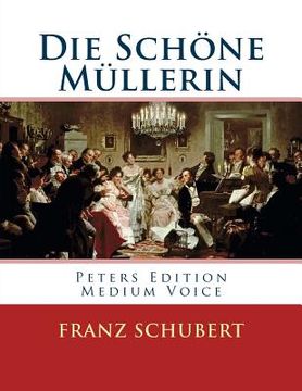 portada Die Schöne Müllerin: Peters Edition - Medium Voice/Mittlere Stimme (en Alemán)