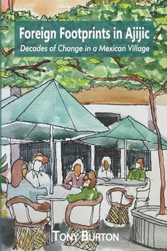 portada Foreign Footprints in Ajijic: decades of change in a Mexican village (en Inglés)