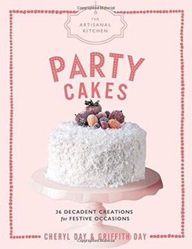 portada The Artisanal Kitchen: Party Cakes: 36 Decadent Creations for Festive Occasions (en Inglés)