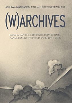 portada (W)Archives: Archival Imaginaries, War, and Contemporary art (in English)