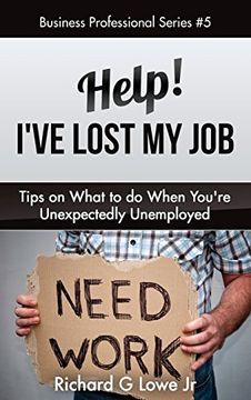 portada Help! I've Lost My Job: Tips on What to Do When You're Unexpectedly Unemployed (Business Professional Series)
