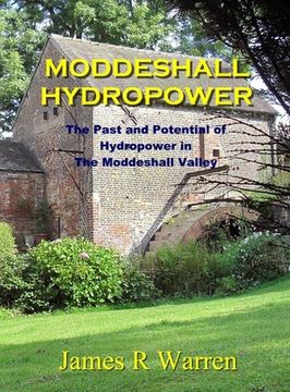 portada Moddeshall Hydropower: The Past and Potential of Hydropower in The Moddeshall Valley (en Inglés)