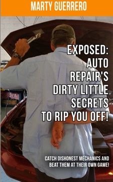 portada Exposed: Auto Repair'S Dirty Little Secrets to rip you Off! Catch Dishonest Mechanics and Beat Them at Their own Game! Volume 1 (You "Auto" Know) (in English)