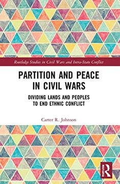 portada Partition and Peace in Civil Wars: Dividing Lands and Peoples to end Ethnic Conflict (Routledge Studies in Civil Wars and Intra-State Conflict) (in English)