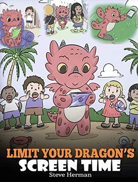 portada Limit Your Dragon'S Screen Time: Help Your Dragon Break his Tech Addiction. A Cute Children Story to Teach Kids to Balance Life and Technology. (30) (my Dragon Books) (en Inglés)