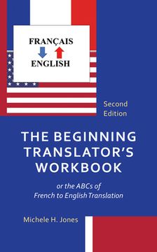 portada The Beginning Translator's Workbook: or the ABCs of French to English Translation (en Inglés)