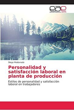 portada Personalidad y Satisfacción Laboral en Planta de Producción: Estilos de Personalidad y Satisfacción Laboral en Trabajadores