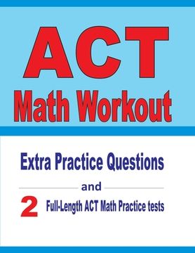 portada ACT Math Workout: Extra Practice Questions and Two Full-Length Practice ACT Math Tests (en Inglés)