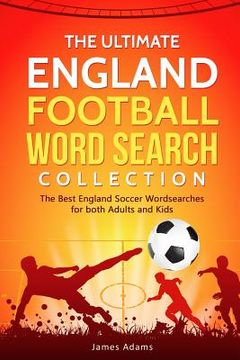 portada The Ultimate England Football Word Search Collection: The Best England Soccer Wordsearches for Both Adults and Kids (in English)