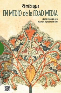 portada En Medio de la Edad Media: Filosofías Medievales en la Cristiandad, el Judaismo y el Islam (Ensayo) (in Spanish)
