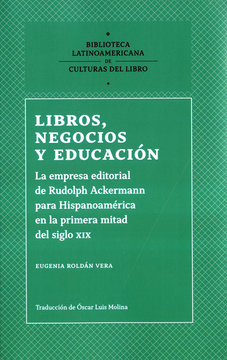 portada LIBROS NEGOCIOS Y EDUCACION LA EMPRESA EDITORIAL DE RUDOLPH ACKERMANN PARA HISPANOAMERICA EN LA PRIMERA MITAD