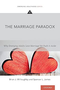 portada Marriage Paradox: Why Emerging Adults Love Marriage yet Push it Aside (Emerging Adulthood Series) (en Inglés)