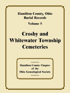 portada Hamilton County, Ohio Burial Records, Volume 5, Crosby and Whitewater Township Cemeteries