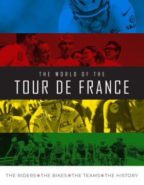 portada The World of the Tour de France: The Riders, the Bikes, the Teams, the History 