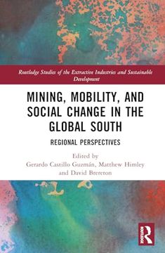 portada Mining, Mobility, and Social Change in the Global South (Routledge Studies of the Extractive Industries and Sustainable Development) (in English)