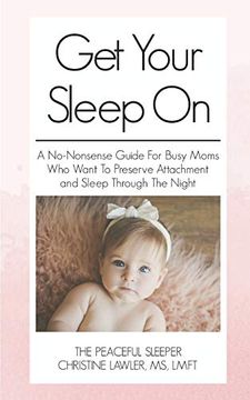 portada Get Your Sleep on: A No-Nonsense Guide for Busy Moms who Want to Preserve Attachment and Sleep Through the Night (en Inglés)