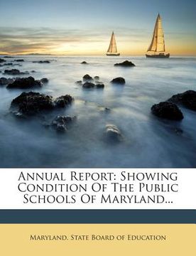 portada Annual Report: Showing Condition of the Public Schools of Maryland... (in English)