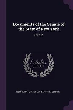 portada Documents of the Senate of the State of New York; Volume 6 (en Inglés)