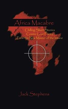 portada Africa Macabre: Chilling Short Stories Cosmic Love Poetry from the New Master of the Insane (en Inglés)