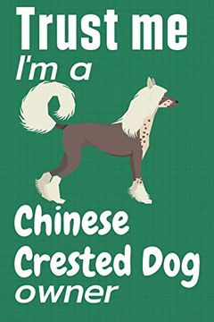 portada Trust me i am a Chinese Crested dog Owner: For Chinese Crested dog Fans 